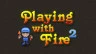 Playing with Fire 2